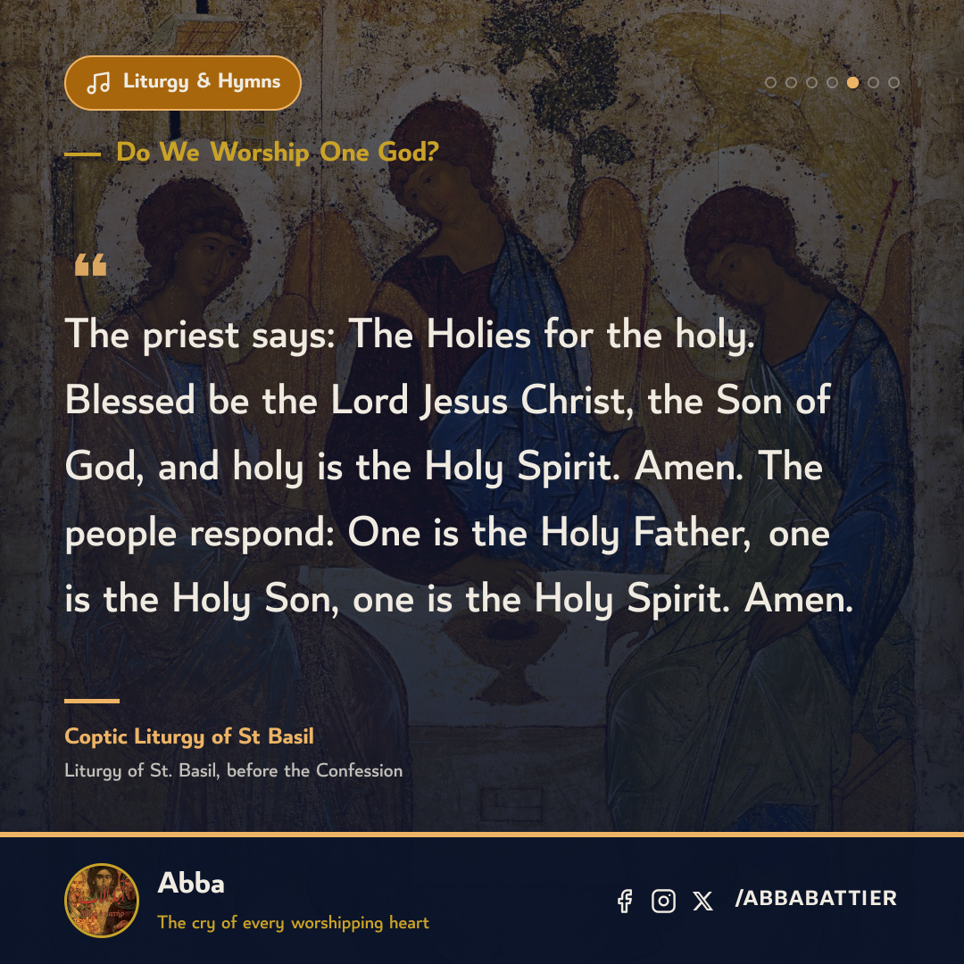 “The priest says: The Holies for the holy. Blessed be the Lord Jesus Christ, the Son of God, and holy is the Holy Spirit. Amen. The people respond: One is the Holy Father, one is the Holy Son, one is the Holy Spirit. Amen.” — Coptic Liturgy of St Basil, Liturgy of St. Basil, before the Confession