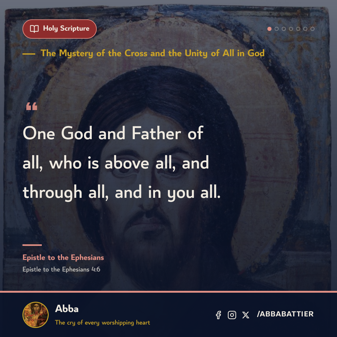 One God and Father of all, who is above all, and through all, and in you all.