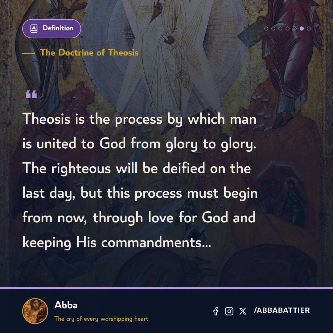 “Theosis is the process by which man is united to God from glory to glory. The righteous will be deified on the last day, but this process must begin from now, through love for God and keeping His commandments…” — 