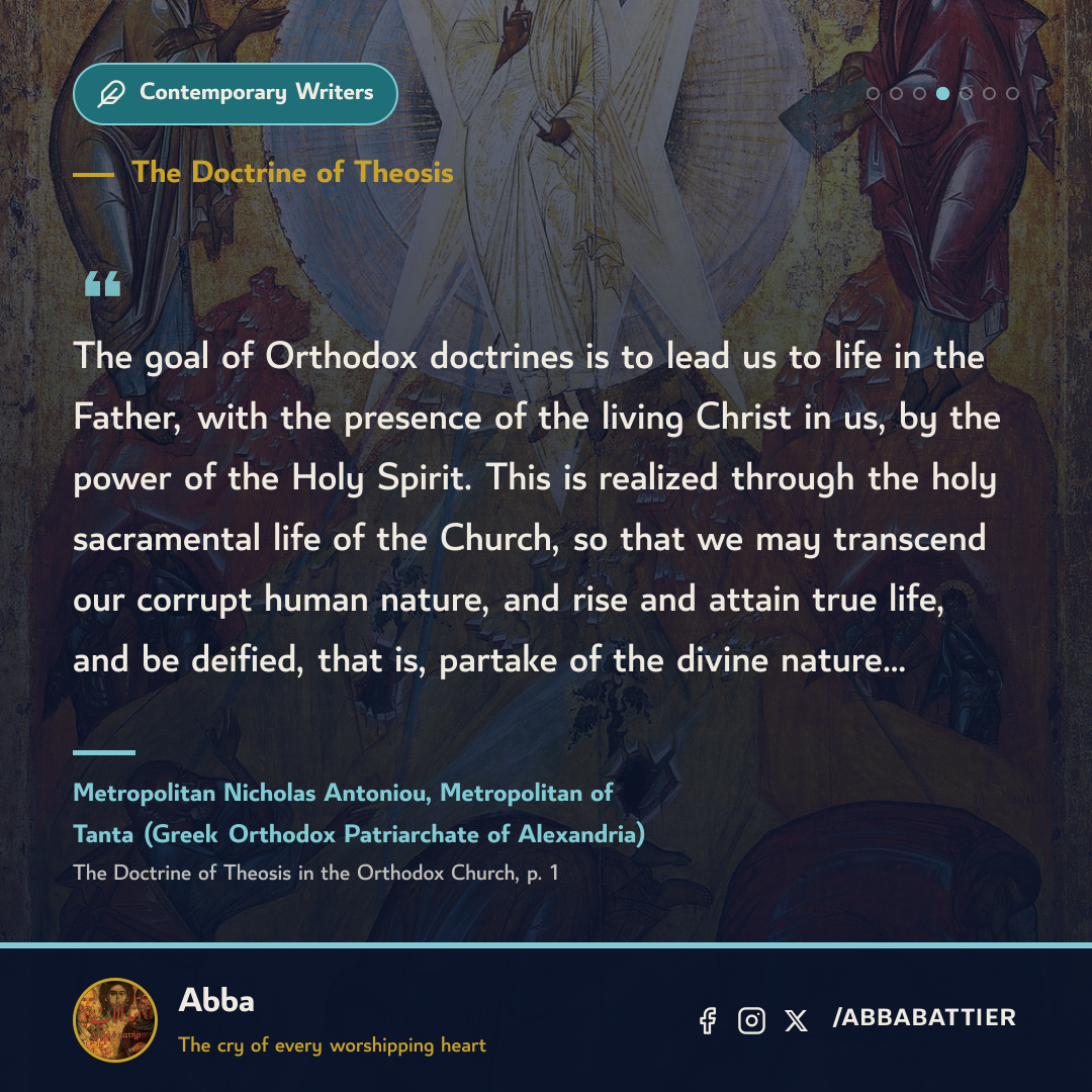 The goal of Orthodox doctrines is to lead us to life in the Father, with the presence of the living Christ in us, by the power of the Holy Spirit. This is realized through the holy sacramental life of the Church, so that we may transcend our corrupt human nature, and rise and attain true life, and be deified, that is, partake of the divine nature…
