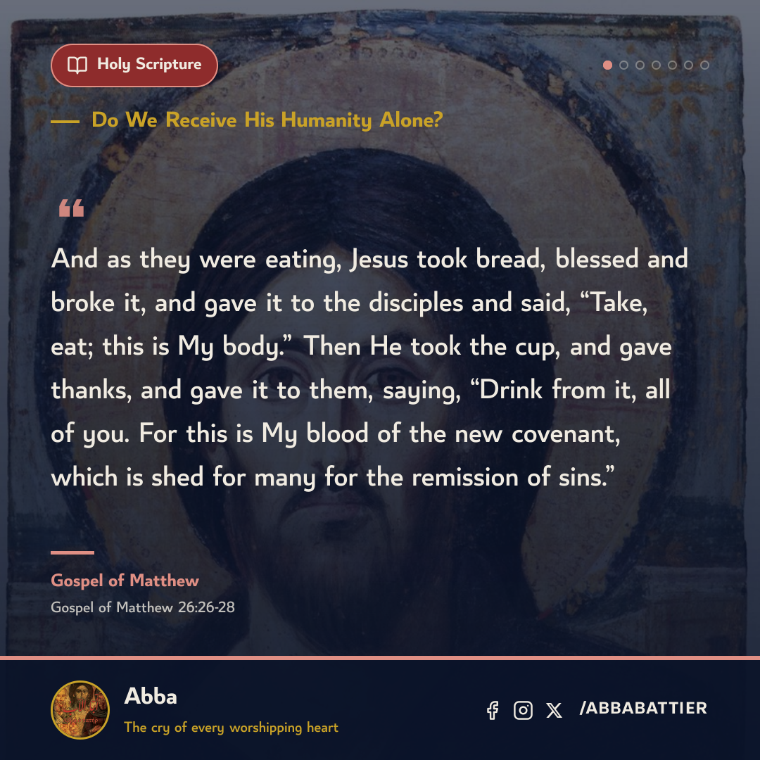 “And as they were eating, Jesus took bread, blessed and broke it, and gave it to the disciples and said, “Take, eat; this is My body.” Then He took the cup, and gave thanks, and gave it to them, saying, “Drink from it, all of you. For this is My blood of the new covenant, which is shed for many for the remission of sins.”” — Gospel of Matthew, Gospel of Matthew, 26:26-28